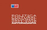 Política Cultural Regional 2011-2016. Antofagasta · levantamiento de información y el reconocimiento de pro-blemáticas y desafíos de interés público en materia de arte y cultura
