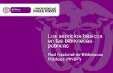 Los servicios básicos en las bibliotecas públicas · 2017-02-24 · Los Servicios en las Bibliotecas Públicas Servicios bibliotecas públicas PROMOCIÓN DE LECTURA Y ESCRITURA
