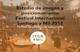 Estudio de imagen y posicionamiento Festival …...Perfiles de público de sala y calle Este estudio de audiencia se realiza en el marco del Festival Internacional Santiago a Mil 2012