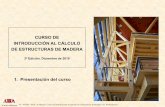 CURSO DE INTRODUCCIÓN AL CÁLCULO DE ESTRUCTURAS DE … · 2019-11-08 · 2ª Edicion. Curso de Introducción al Cálculo de Estructuras de Madera – 01. Presentación. CURSO DE.