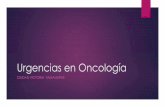 Urgencias en Oncología - Tamaulipas · 2017-05-19 · Urgencia Oncológica Definición Alteración patológica AGUDA que se presenta dentro de la cronicidad del paciente Oncológico