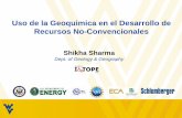 Uso de la Geoquimica en el Desarrollo de Recursos No ...unconventionalenergyresources.org/infuse/PDF... · Uso de la Geoquimica en el Desarrollo de Recursos No-Convencionales. Shikha