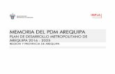 MEMORIA DEL PDM AREQUIPA · 2019-04-29 · cumplimiento de sus funciones el reto de la implementación del PDM Arequipa 2016-2025 para el beneficio de nuestra ciudad. Finalmente,