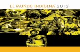 EL MUNDO INDIGENA 2012 - IWGIA · ASUNTOS INDIGENAS EL MUNDO INDIGENA 2012 Este anuario es una actualización exhaustiva de la situa - ción actual de los pueblos indígenas y de