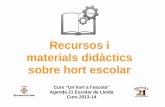 Recursos i materials didàctics · 2017-10-30 · Recursos i materials didàctics sobre hort escolar Curs “Un hort a l’escola” Agenda 21 Escolar de Lleida Curs 2013-14
