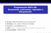 Programacion MATLAB:´ Ecuaciones, polinomios, regresion e ...metodosnumericoscem.weebly.com/uploads/2/5/9/7/25971049/mn_163_clase7_matlab.pdfRa´ıces de ecuaciones y polinomiosAjuste