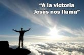 “A la victoria Jesús nos llama” la victoria Jesus...A la victoria Jesús nos llama nos llama a todos los de su grey. Hay que triunfar contra el mal que con nosotros va nuestro