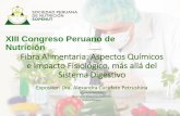 XIII Congreso Peruano de Nutrición Fibra Alimentaria: Aspectos … · 2017-09-04 · Clasificación de fibra con base en sus características FIBRA DIETÉTICA Lignina, celulosa,