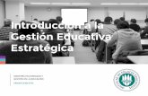 Introducción a la Gestión Educativa Estratégica · pautas y los procesos de acción de los sujetos, a través de ... de gestión educativa estratégica. México: SEPl. Página