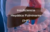 Insuficiencia Hepática Fulminante (IHF) · Es la consecuencia del deterioro de la función hepática en el contexto de una enfermedad hepática aguda o crónica. La ... Walsh: Palliative