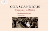 COR SCANDICUS · 2015-11-28 · COR SCANDICUS Passió per la Música CONCERTS COR SCANDICUS 2012-2013 14-Des-2012 Concert de Nadal (Els Vienesos): Concert-Estrena de Cor Scandicus