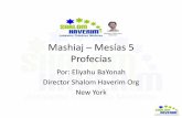 Mashiaj Mesías 5 Profecías - Shalom Haverim El Mashiaj 5 Profecias.pdf · 2015-11-20 · Mashiaj – חישמ • Mica 5: 2-3 • 1. Pero tú, Belén Efrata, que eres pequeña entre