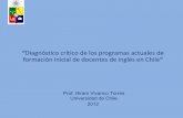 Diagnóstico crítico de los programas actuales de formación inicial … · 2013-09-04 · formación inicial de docentes de inglés en Chile ... Consideraciones finales "la escuela,