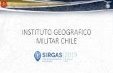 INSTITUTO GEOGRAFICO MILITAR CHILE · 2019-12-05 · GENERALIDADES El Instituto Geográfico Militar es el organismo oficial del Estado de Chile encargado de la elaboración de la