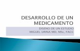DISENO DE UN ESTUDIO MIGUEL URINA MD, MSc, FACC FARMACO.pdf · Estudiar: La absorción que incluye las rutas de administración, dosis, efectos de la ingesta ... medicamentos disponibles