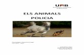 ELS ANIMALS POLICIA - UAB Barcelona · Deontologia i veterinària legal Animals policia 7 OFICI Els gossos policia són aquells gossos inclosos dins d’una patrulla anina que tenen