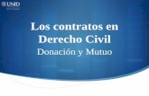 Los contratos en Derecho Civil - UNID...Los contratos en Derecho Civil Donación y Mutuo Donación El contrato de donación es un contrato principal, ya que no requiere la preexistencia