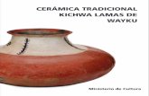 CERÁMICA TRADICIONAL KICHWA LAMAS DE WAYKU · 2019-03-11 · Cerámica tradicional kichwa lamas de Wayku Ministerio de Cultura Av. Javier Prado Este 2465, San Borja, Lima. Producción: