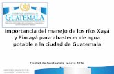 Importancia del manejo de los ríos Xayá y Pixcayá para abastecer de …ceur.usac.edu.gt/eventos/Agua-AMCDG/04-Rudy-Vasquez.pdf · 2017-07-13 · Importancia del manejo de los ríos