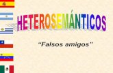HETEROSEMÁNTICOS “Falsos amigos” · Los falsos amigos en español y portugués son palabras idénticas o semejantes en su forma gráfica y/o fónica, pero que se diferencian