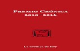 Premio Crónica 2010–2016 - La Crónica de Hoy · de la Independencia y el centenario de la Revolución mexicana, instituimos el Premio Crónica para reconocer la trayectoria y