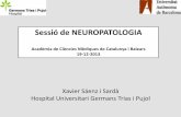 Sessió de NEUROPATOLOGIA · Sessió de NEUROPATOLOGIA Acadèmia de Ciències Mèdiques de Catalunya i Balears 19-12-2013 Xavier Sáenz i Sardà Hospital Universitari Germans Trias