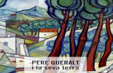 PERE QUERALT i la seva terra - Cossetània Edicions · 2013-07-23 · Pere Queralt La seva terra7 Per mi, parlar de Pere Queralt Fargas, artista pintor, és parlar de l’amic, del