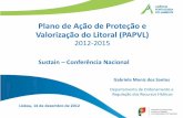 Plano de Ação de Proteção e Valorização do Litoral …...Plano de Ação de Proteção e Valorização do Litoral (PAPVL) 2012-2015 Sustain – Conferência Nacional Gabriela