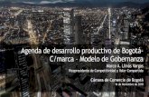 Agenda de desarrollo productivo de Bogotá - …...Agenda de desarrollo productivo de Bogotá - C/marca – Modelo de Gobernanza Marco A. Llinás Vargas Vicepresidente de Competitividad