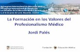 La Formación en los Valores del Profesionalismo Médico · 2018-07-24 · Formula de Ginebra Asociación Médica Mundial: Asamblea 8/11-IX-1948. En el momento de ser admitido entre