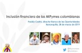 Inclusión financiera de las MiPymes colombianasInclusión financiera de las MiPymes colombianas Freddy Castro, director Banca de las Oportunidades Barranquilla, 28 de marzo de 2019