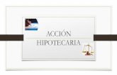 ACCIÓN HIPOTECARIA - Poder Judicial de Yucatán · 2016-09-27 · Clases de hipoteca •Hipoteca voluntaria: Las convenidas entre las partes o impuestas por disposición del dueño