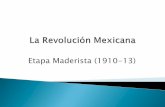 Etapa Maderista (1910-13) 6 la... · 2019-07-26 · La ciudad cae en manos de los revolucionarios en mayo de 1911. Madero es nombrado presidente provisional y decide iniciar las negociaciones