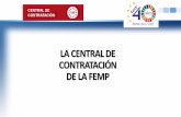 La Central de Contratación de la FEMP · Con base en lo anterior, la Junta de Gobierno de la FEMP en enero de 2014 aprueba la creación de la Central de Contratación, sus reglamento