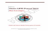 Visión UPR Ponce 2021...3 UPR Ponce Mensaje del Rector Presentamos a la comunidad universitaria el plan estratégico Visión UPR Ponce 2021.Este plan está dirigido a servir como