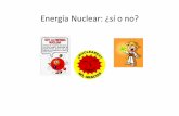 Energía Nuclear: ¿sí o no? - UNAMrbb/ERyS2013-1/nuclear/EnergiaNuclear_RBB.pdf · nuclear y que las ER la vayan sustituyendo conforme se cierren al llegar al fin de su vida útil.