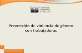 Prevención de violencia de género con trabajadoras · violencia? 6. ¿Cómo enfrentar la violencia dentro de nuestra familia, la escuela y el trabajo? 7. Asociación entre violencia