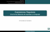 Universidad de CantabriaPropiedades de las Expresiones Regulares Deﬁnición Deﬁnición (Expresiones Regulares) Sea un alfabeto ﬁnito. Llamaremos expresión regular sobre el alfabeto