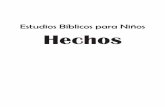 Estudios Bíblicos para Niños Hechos - WHDL...La filosofía de los Estudios Bíblicos para Niños es ayudarles a entender lo que dice la Biblia, aprender cómo Dios ayudaba a la gen-te,
