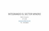 INTEGRANDO EL SECTOR MINERO - Colegio de Ingenieros del …•Necesidad de integrar los beneficios del modelo empresarial moderno (empresas de la gran minería) en un medio de limitado