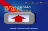 El Programa los hace el Profesor - OtrasVocesenEducacion.orgotrasvoceseneducacion.org/wp-content/uploads/2019/03/El... · 2019-03-21 · EL PROGRAMA LO HACE EL PROFESOR Ramón A.