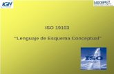 ISO 19103 “Lenguaje de Esquema Conceptual” · tipo básico como el lenguaje de esquema conceptual para especificar la información geográfica. Objetivos de la serie de normas