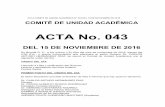 ACTA No. 043 · COMITÉ DE UNIDAD ACADÉMICA ACTA No. 043 DEL 15 DE NOVIEMBRE DE 2016 En Bogotá D. C., a los quince (15) días del mes de noviembre de 2016, siendo las 4:00 p.m.,