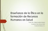 Enseñanza de la Ética en la formación de Recursos Humanos en …ss.pue.gob.mx/wp-content/uploads/2017/05/Ensenanza_de_la... · 2017-05-22 · Para la formación de las/los profesionales