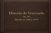 Historia de Venezuela - WordPress.com...Historia de Venezuela Décadas de 1840 a 1870 Nacimiento del Movimiento Liberal En 1840 Antonio Leocadio Guzmán funda el periódico El Venezolano,