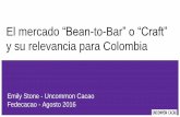 El mercado “Bean-to-Bar”o “Craft” - Fedecacao...Importancia de bean-to-bar para Colombia Es un mercado muy pequeño pero poderoso por su capacidad de formar “trends” Es