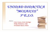 Unidad Didactica Mosaicos _Celia... · UNIDAD DIDACTICA “MOSAICOS” 3º E.S.O. Autores: Cano Casaus, Jesús Santiago Felipe Alcántara, Celia Fernández Rouco, Elena