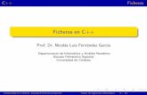 Ficheros en C++ - Universidad de Córdoba · C++ Ficheros Ficheros en C++ Prof. Dr. Nicol as Luis Fern andez Garc a Departamento de Inform atica y An alisis Num erico Escuela Polit