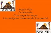 Popol Vuh Guatemala mundo m+¡tico.hc.pdf · flauta y jugaban a la pelota. Los dioses del Xibalbá los escuchan jugar sobre ellos y los mandan llamar para castigarlos, atormentarlos