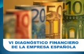 VI DIAGNÓSTICO FINANCIERO DE LA EMPRESA ESPAÑOLA · 2017-05-19 · Presentamos la sexta edición del informe Diagnóstico Financiero de la Empresa Española, un estudio de investigación
